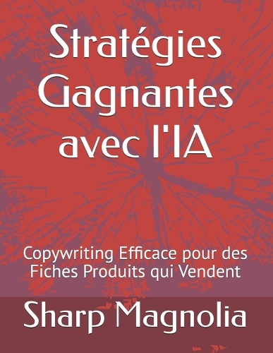 Stratégies Gagnantes avec l'IA: Copywriting Efficace pour des Fiches Produits qui Vendent