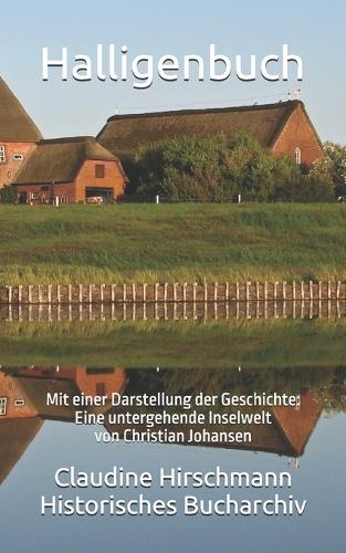 Halligenbuch: Mit einer Darstellung der Geschichte: Eine untergehende Inselwelt von Christian Johansen