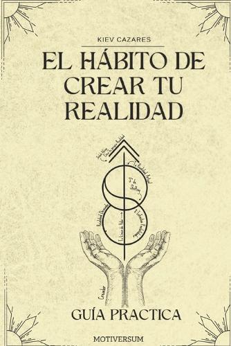El Hábito de Crear tu Realidad "Guia Practica": Shifting
