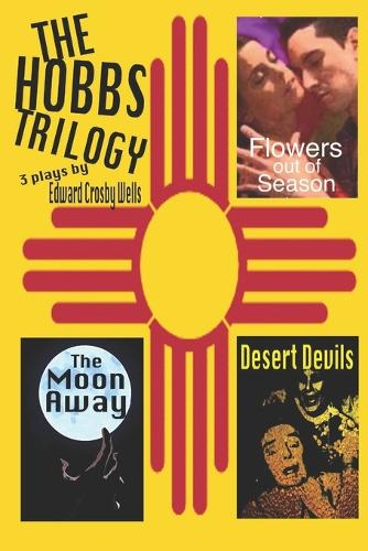 The Hobbs Trilogy: 3 Plays by Edward Crosby Wells