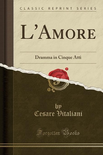 L'Amore: Dramma in Cinque Atti (Classic Reprint)