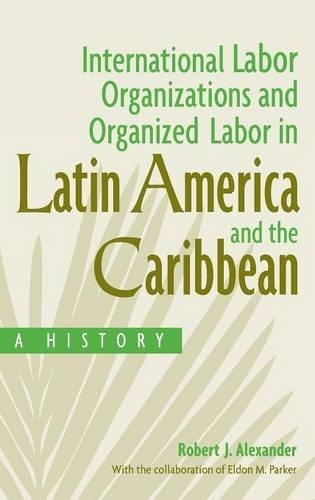 International Labor Organizations and Organized Labor in Latin America and the Caribbean