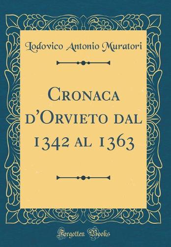 Cronaca d'Orvieto dal 1342 al 1363 (Classic Reprint)