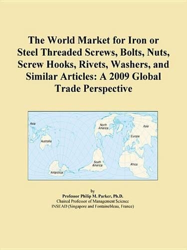 The World Market for Iron or Steel Threaded Screws, Bolts, Nuts, Screw Hooks, Rivets, Washers, and Similar Articles