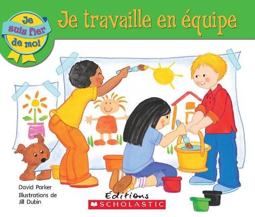 Je Suis Fier de Moi: Je Travaille En Équipe: (Je Suis Fier de Moi)