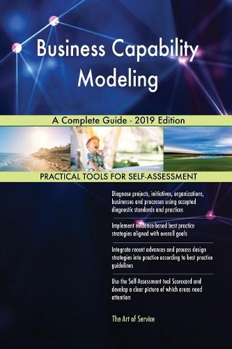 Business Capability Modeling A Complete Guide - 2019 Edition