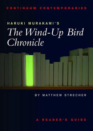 Haruki Murakami's The Wind-up Bird Chronicle: A Reader's Guide(Continuum Contemporaries)