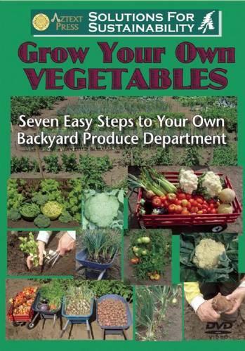 Grow Your Own Vegetables: Seven Easy Steps to Your Own Backyard Produce Department(Solutions for Sustainability)