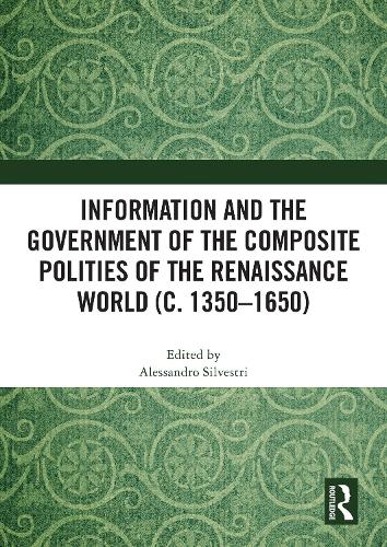 Information and the Government of the Composite Polities of the Renaissance World (c. 1350-1650)