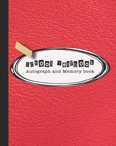 School Yearbook Autograph and Memory book: Yearbook, autograph and memory book for end of year celebrations and memories for school leavers - Red leather effect cover art design