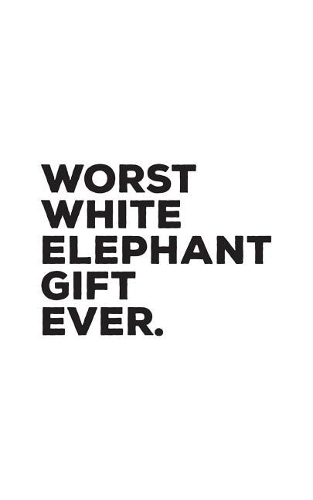 Worst White Elephant Gift Ever