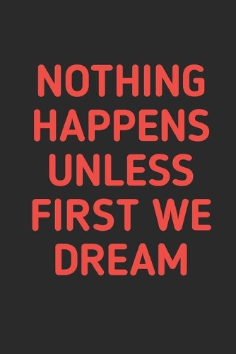 Nothing Happens Unless First We Dream: Notebook for your dreams and their interpretations (An Interactive Dream Journal) With dream quotes