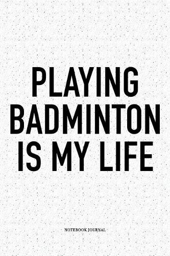 Playing Badminton Is My Life
