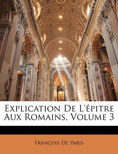 Explication De L'épitre Aux Romains, Volume 3