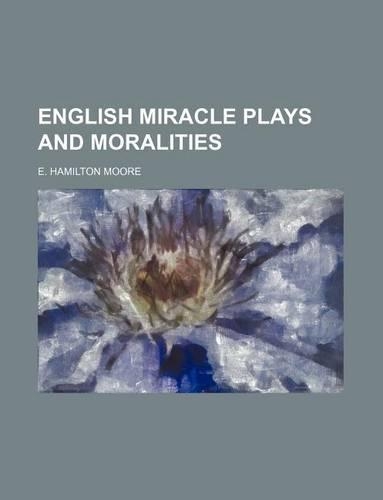 English Miracle Plays and Moralities