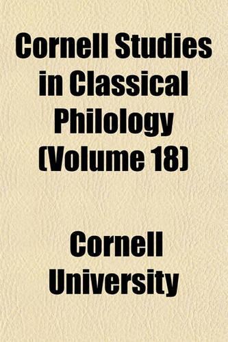 Cornell Studies in Classical Philology (Volume 18)