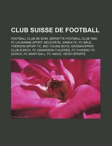 Club Suisse de Football: Football Club de Sion, Servette Football Club 1890, FC Lausanne-Sport, Neuchatel Xamax FC, FC Bale, Yverdon-Sport FC, BSC Young Boys, Grasshopper-Cl(French)