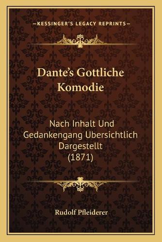 Dante's Gottliche Komodie: Nach Inhalt Und Gedankengang Ubersichtlich Dargestellt (1871)(German)