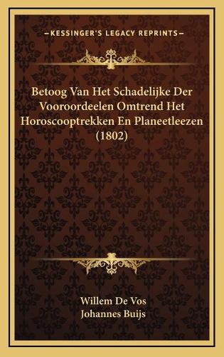 Betoog Van Het Schadelijke Der Vooroordeelen Omtrend Het Horoscooptrekken En Planeetleezen (1802)
