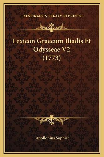 Lexicon Graecum Iliadis Et Odysseae V2 (1773): (Latin)