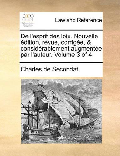 De l'esprit des loix. Nouvelle édition, revue, corrigée, & considérablement augmentée par l'auteur. Volume 3 of 4: (French)