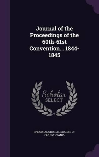 Journal of the Proceedings of the 60th-61st Convention... 1844-1845