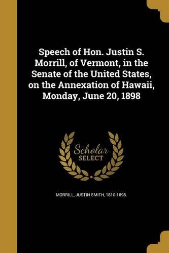 Speech of Hon. Justin S. Morrill, of Vermont, in the Senate of the United States, on the Annexation of Hawaii, Monday, June 20, 1898