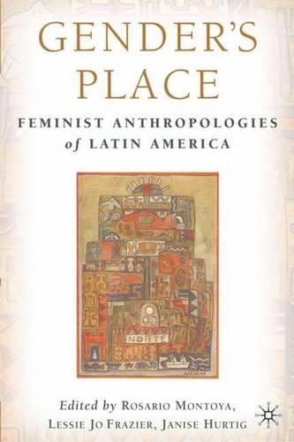 Gender's Place: Feminist Anthropologies of Latin America