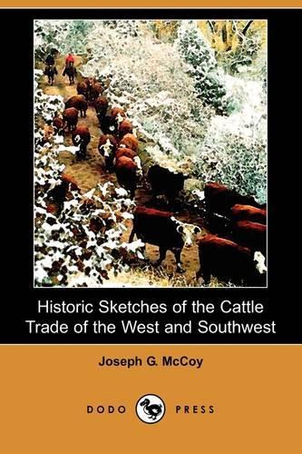 Historic Sketches of the Cattle Trade of the West and Southwest (Dodo Press)