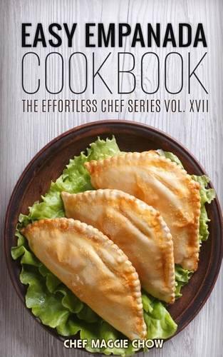 Easy Empanada Cookbook: (17 Effortless Chef)