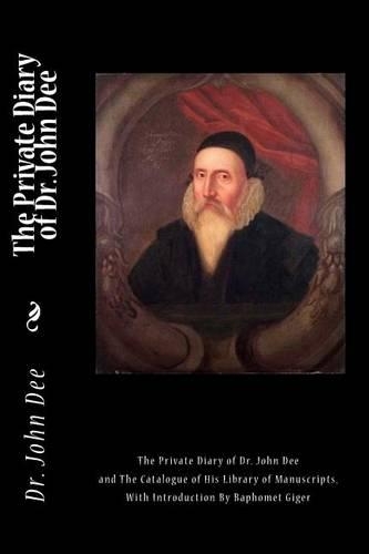 The Private Diary of Dr. John Dee: And the Catalogue of His Library of Manuscripts,