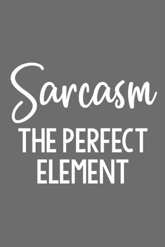 Sarcasm the Perfect Element