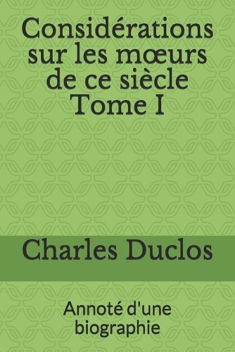 Considérations sur les moeurs de ce siècle Tome I: Annoté d'une biographie
