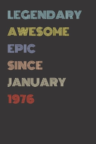 Legendary Awesome Epic Since January 1976 - Birthday Gift For 43 Year Old Men and Women Born in 1976: Blank Lined Retro Journal Notebook, Diary, Vintage Planner