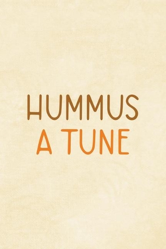 Hummus A Tune: All Purpose 6x9 Blank Lined Notebook Journal Way Better Than A Card Trendy Unique Gift Cream Texture Hummus