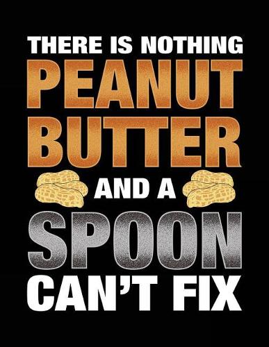 There Is Nothing Peanut Butter And A Spoon Can't Fix
