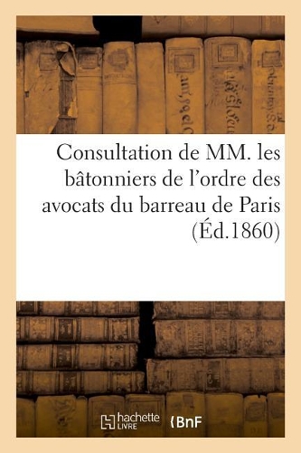Consultation de MM. Les Bâtonniers de l'Ordre Des Avocats Du Barreau de Paris