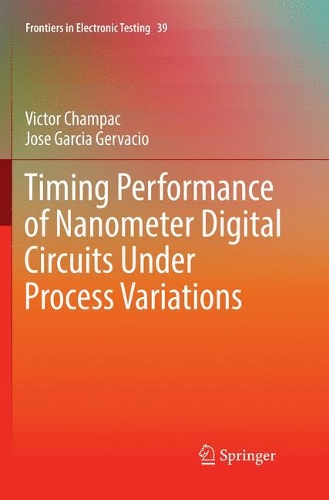 Timing Performance of Nanometer Digital Circuits Under Process Variations: (39 Frontiers in Electronic Testing)