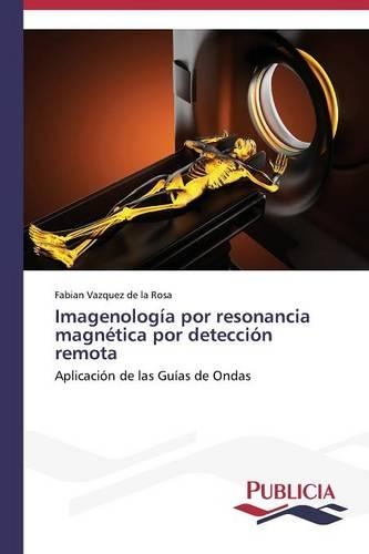 Imagenologia Por Resonancia Magnetica Por Deteccion Remota: (Spanish)