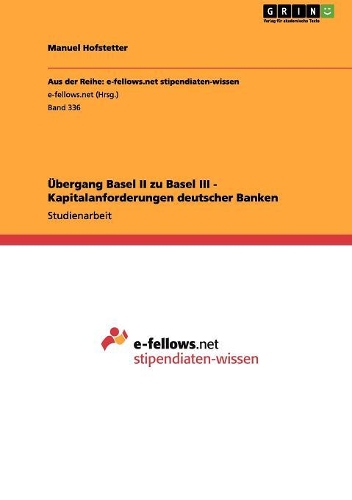Übergang Basel II zu Basel III - Kapitalanforderungen deutscher Banken: (German)