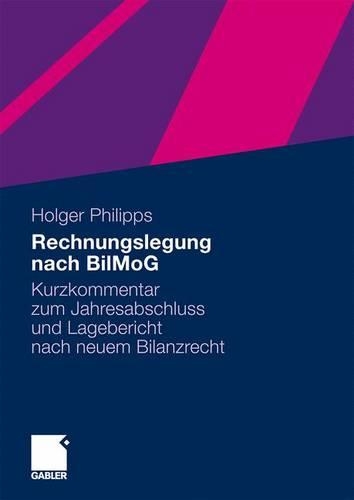 Rechnungslegung nach BilMoG: Kurzkommentar zum Jahresabschluss und Lagebericht nach neuem Bilanzrecht(German)