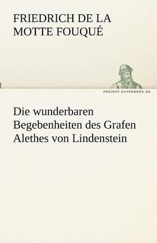 Die wunderbaren Begebenheiten des Grafen Alethes von Lindenstein