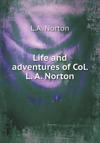 Life and adventures of Col. L. A. Norton: (English)