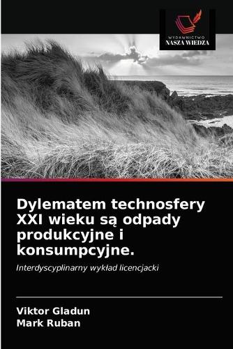 Dylematem technosfery XXI wieku są odpady produkcyjne i konsumpcyjne.