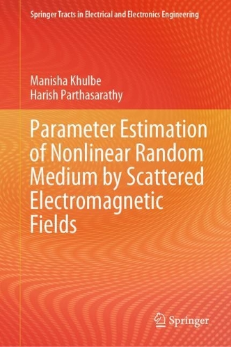 Parameter Estimation of Nonlinear Random Medium by Scattered Electromagnetic Fields: (Springer Tracts in Electrical and Electronics Engineering)