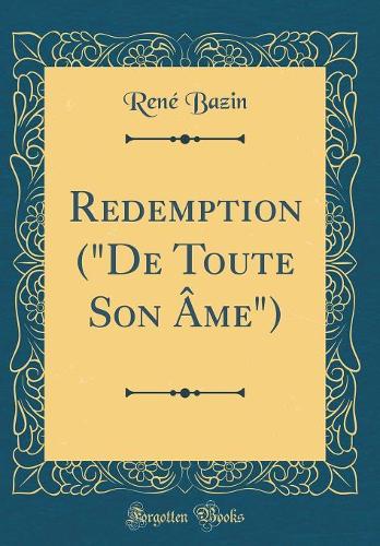 Redemption ("De Toute Son Âme") (Classic Reprint)
