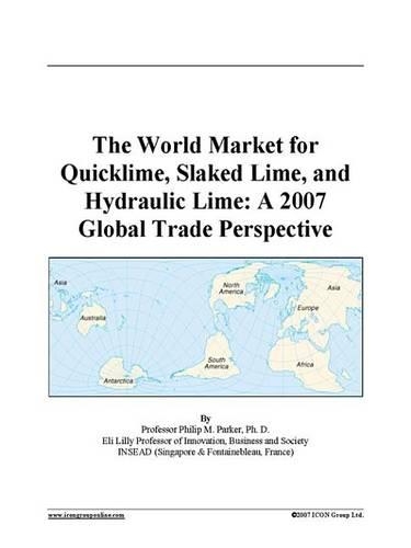 The World Market for Quicklime, Slaked Lime, and Hydraulic Lime: A 2007 Global Trade Perspective