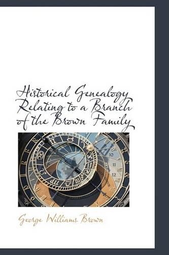 Historical Genealogy Relating to a Branch of the Brown Family