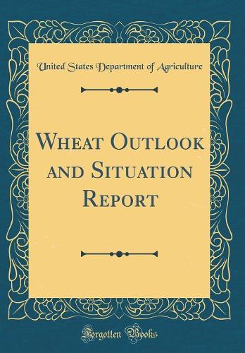 Wheat Outlook and Situation Report (Classic Reprint)