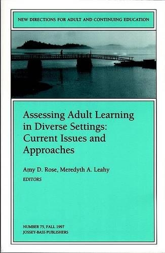 Assessing Adult Learning Diverse 75 Ent Issues and Approaches (Issue 75: New Direction s for Adult and Continuing Education-Ace)